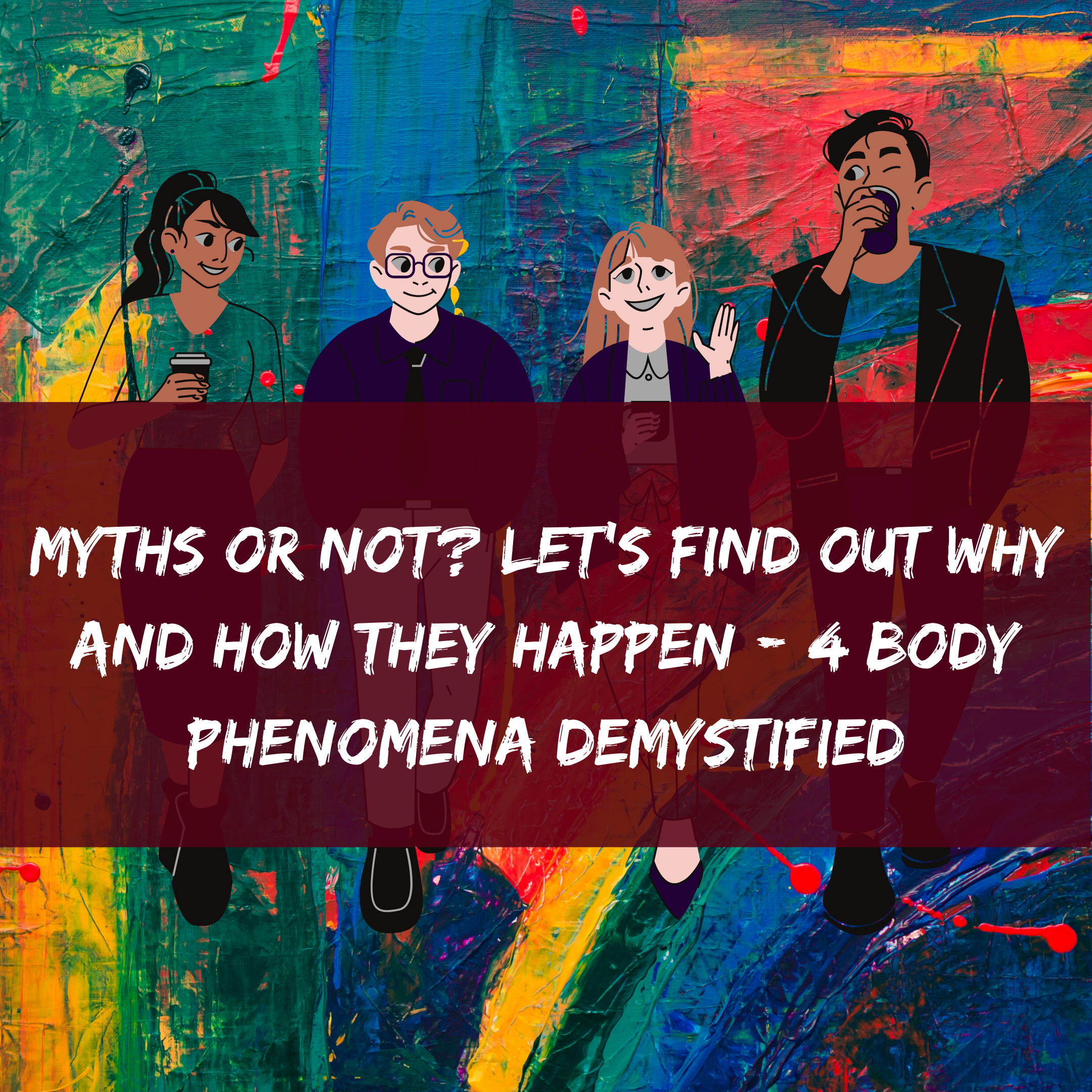 Myths or Not_ Let’s Find Out Why and How They Happen – 4 Body Phenomena Demystified